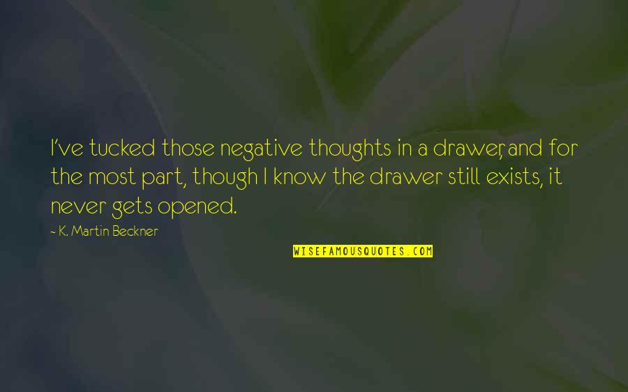 Graybeard Quotes By K. Martin Beckner: I've tucked those negative thoughts in a drawer,