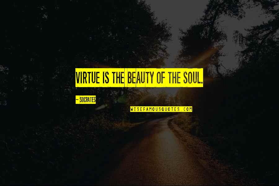 Grayley 60 Quotes By Socrates: Virtue is the beauty of the soul.