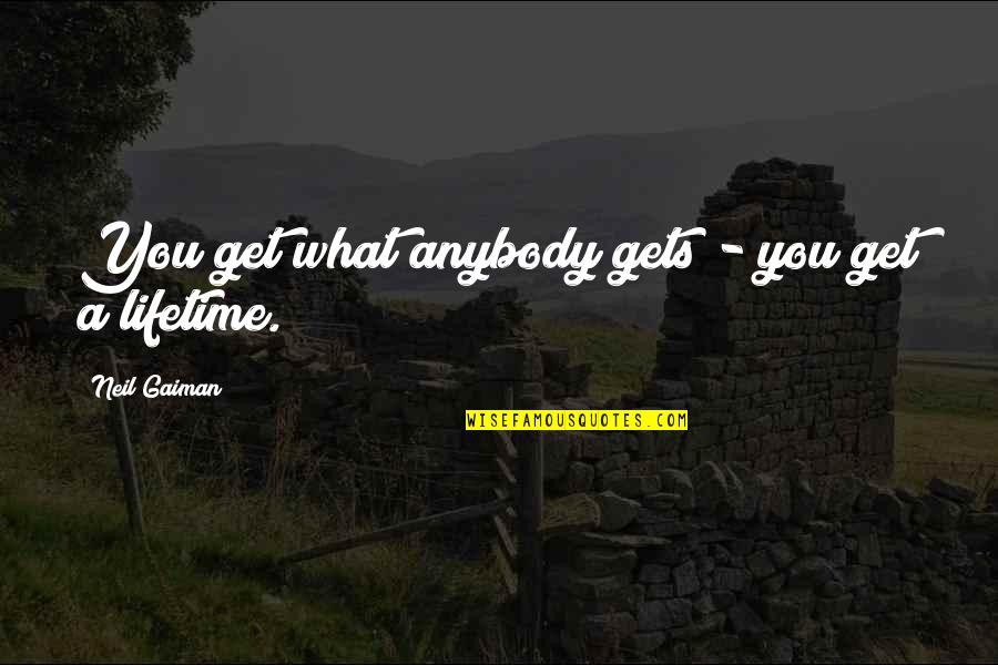 Graymark Quotes By Neil Gaiman: You get what anybody gets - you get