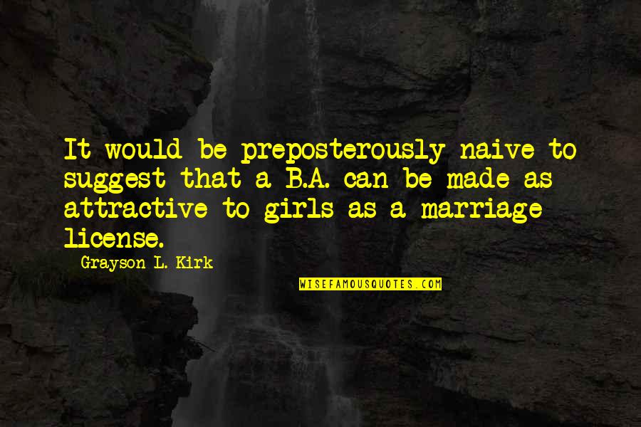 Grayson's Quotes By Grayson L. Kirk: It would be preposterously naive to suggest that