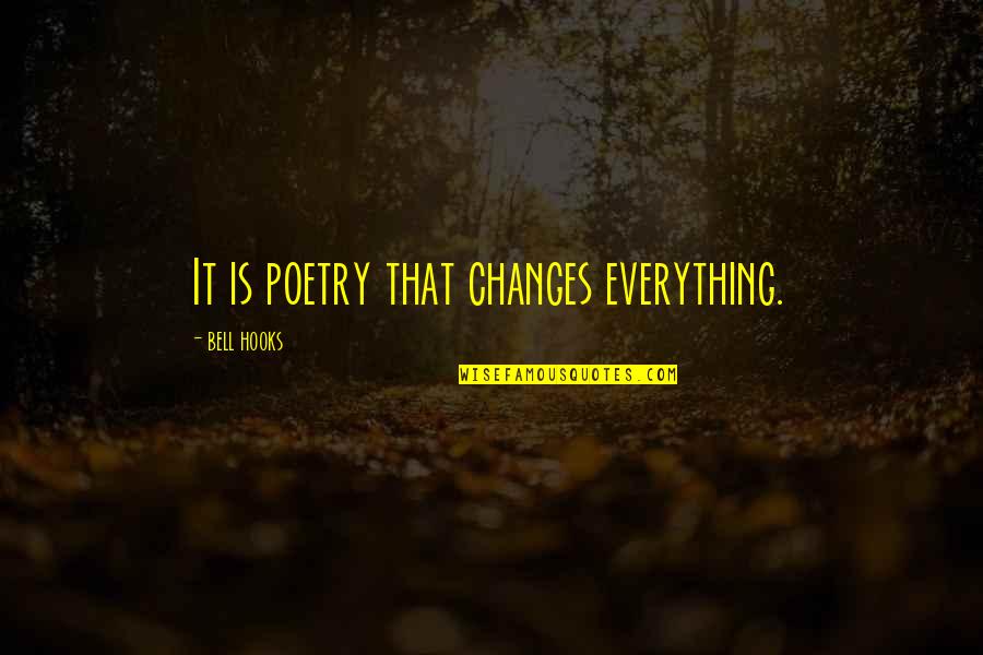 Graziani Construction Quotes By Bell Hooks: It is poetry that changes everything.