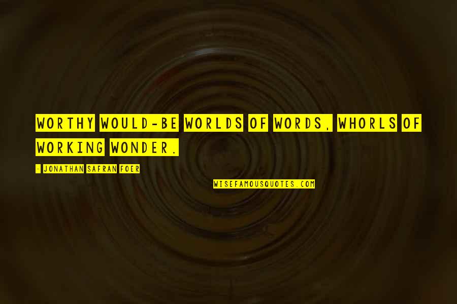 Graziellas Artisan Quotes By Jonathan Safran Foer: Worthy would-be worlds of words, whorls of working