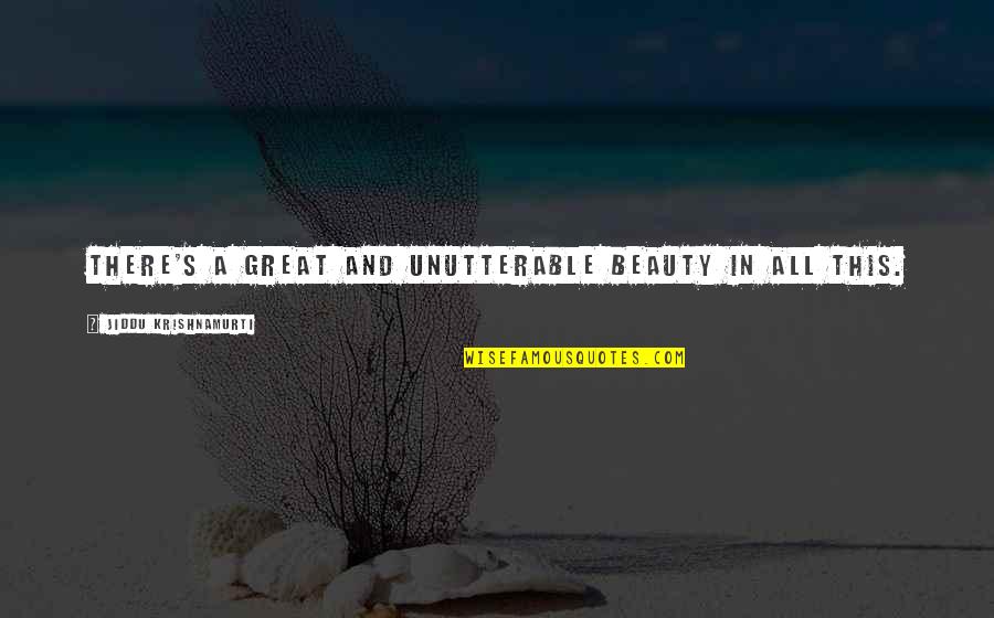 Grazing Quotes By Jiddu Krishnamurti: There's a great and unutterable beauty in all