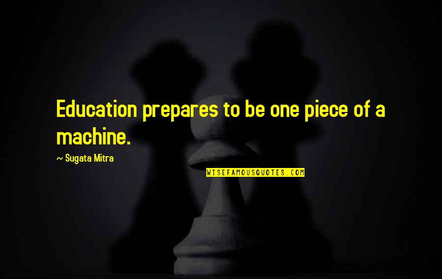 Greasepaint Quotes By Sugata Mitra: Education prepares to be one piece of a