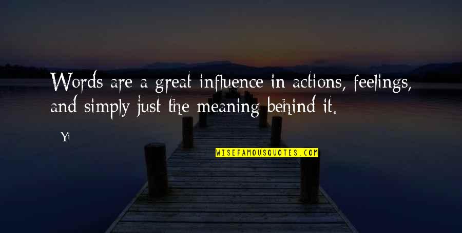 Great Actions Quotes By Yi: Words are a great influence in actions, feelings,