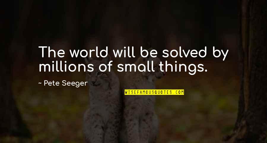 Great Advertising Quotes By Pete Seeger: The world will be solved by millions of