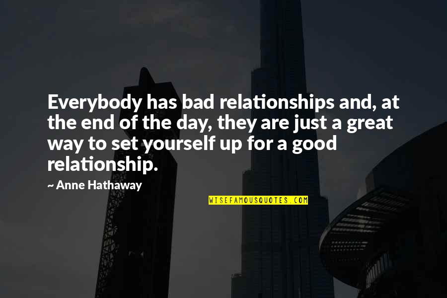 Great And Good Quotes By Anne Hathaway: Everybody has bad relationships and, at the end