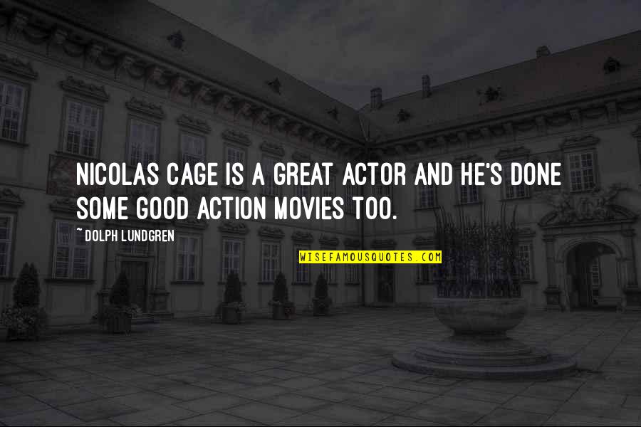 Great And Good Quotes By Dolph Lundgren: Nicolas Cage is a great actor and he's