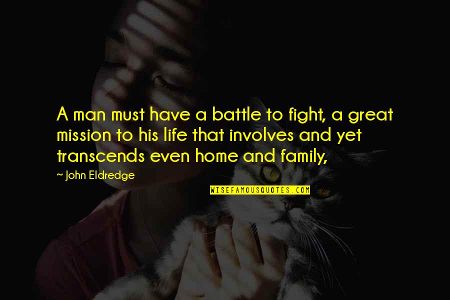 Great Battle Quotes By John Eldredge: A man must have a battle to fight,