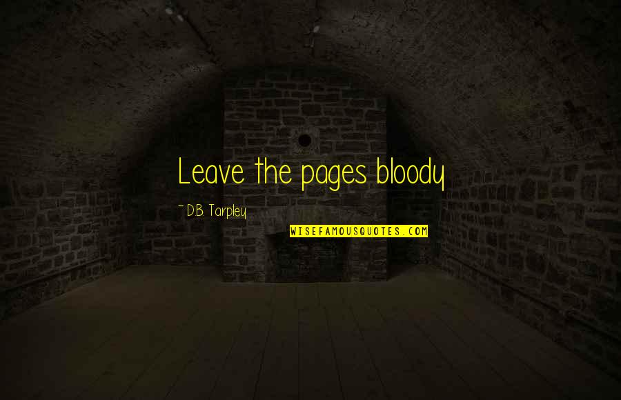 Great Britain Play Quotes By D.B. Tarpley: Leave the pages bloody