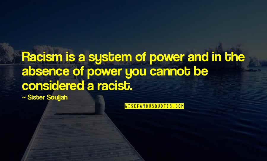 Great Britain Play Quotes By Sister Souljah: Racism is a system of power and in