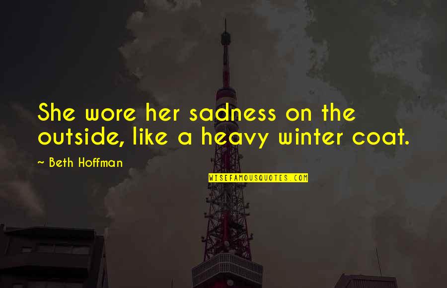 Great British Quotes By Beth Hoffman: She wore her sadness on the outside, like