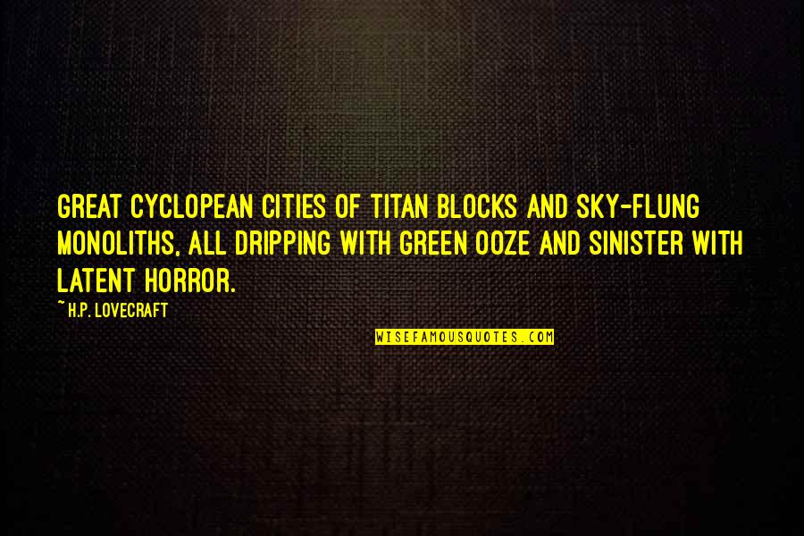 Great Cities Quotes By H.P. Lovecraft: Great Cyclopean cities of titan blocks and sky-flung