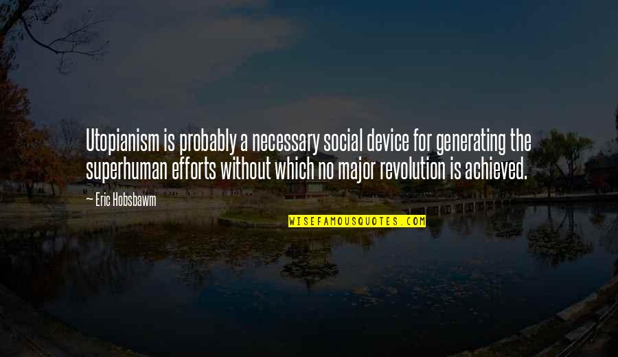 Great Compliment Quotes By Eric Hobsbawm: Utopianism is probably a necessary social device for