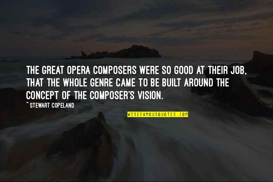 Great Composers Quotes By Stewart Copeland: The great opera composers were so good at