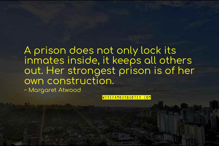 Great Conclusion Quotes By Margaret Atwood: A prison does not only lock its inmates