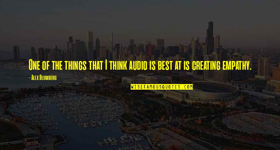 Great Day Dream Quotes By Alex Blumberg: One of the things that I think audio