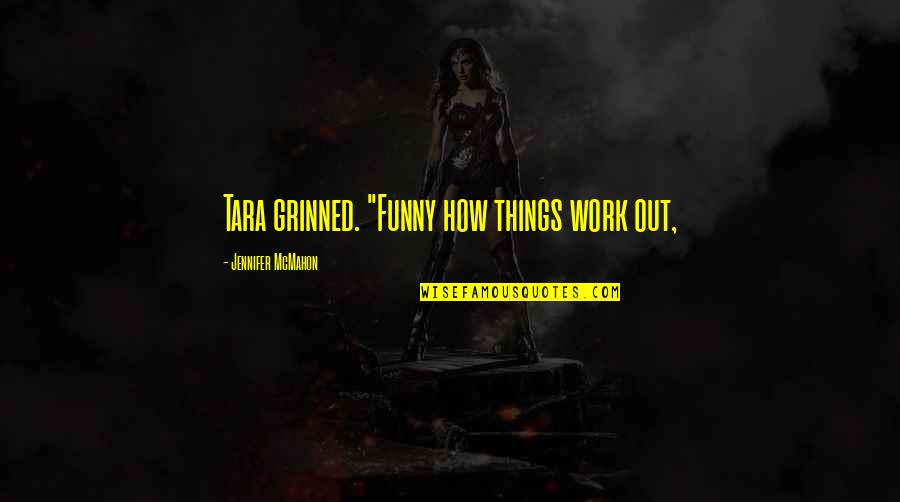 Great Depressions Quotes By Jennifer McMahon: Tara grinned. "Funny how things work out,