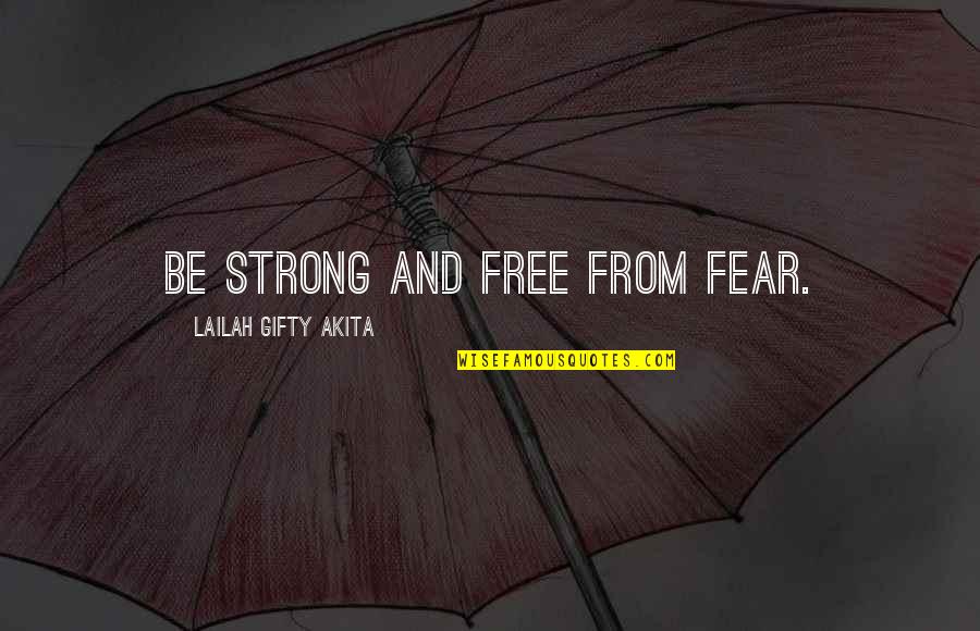 Great Depressions Quotes By Lailah Gifty Akita: Be strong and free from fear.