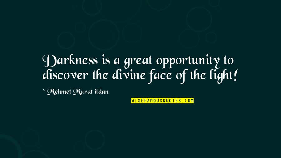 Great Discover Quotes By Mehmet Murat Ildan: Darkness is a great opportunity to discover the