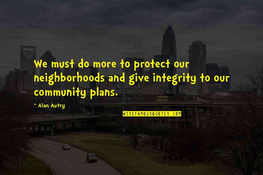 Great Friends Birthday Quotes By Alan Autry: We must do more to protect our neighborhoods