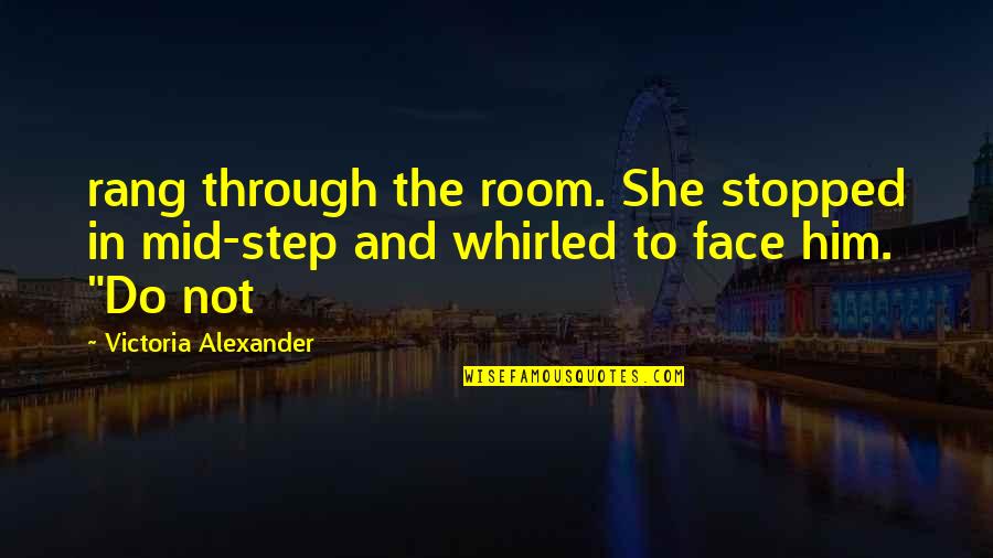 Great Gunslinger Quotes By Victoria Alexander: rang through the room. She stopped in mid-step