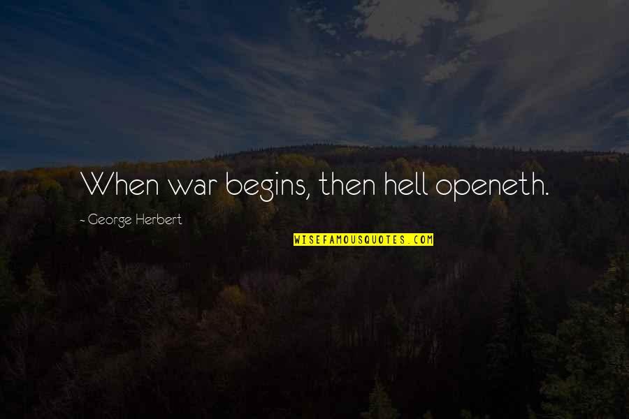 Great Holistic Quotes By George Herbert: When war begins, then hell openeth.