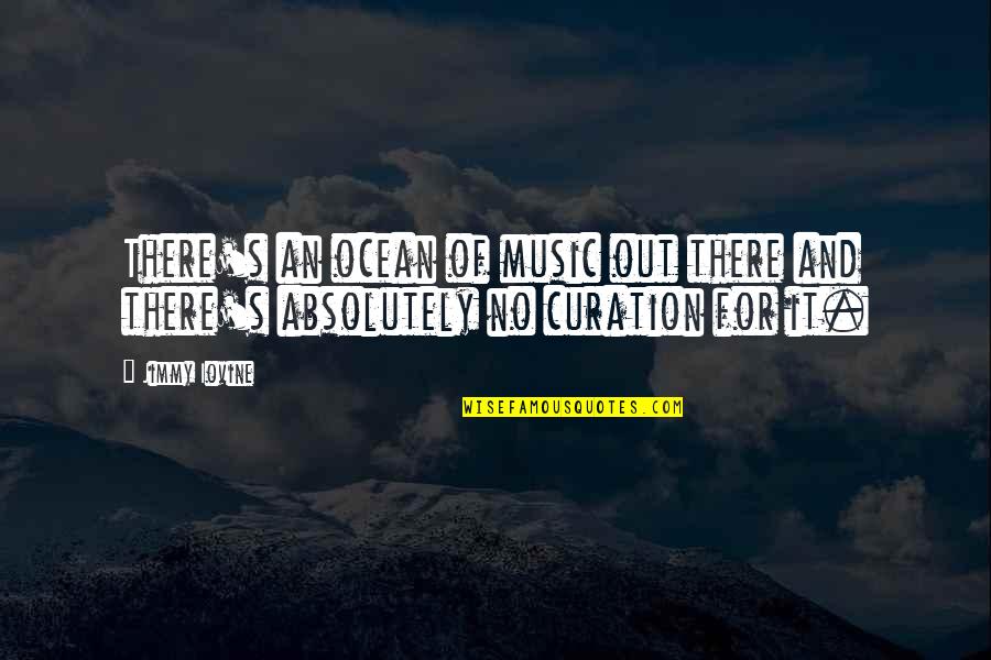 Great Holistic Quotes By Jimmy Iovine: There's an ocean of music out there and
