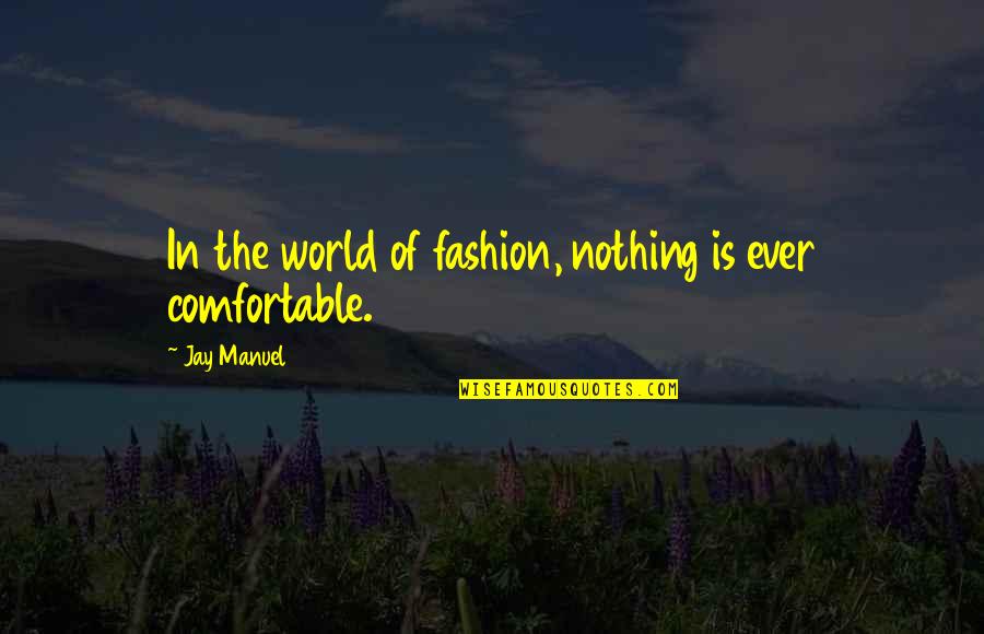 Great Internal Customer Service Quotes By Jay Manuel: In the world of fashion, nothing is ever