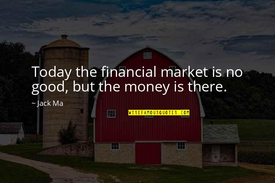 Great Kenny Rogers Quotes By Jack Ma: Today the financial market is no good, but