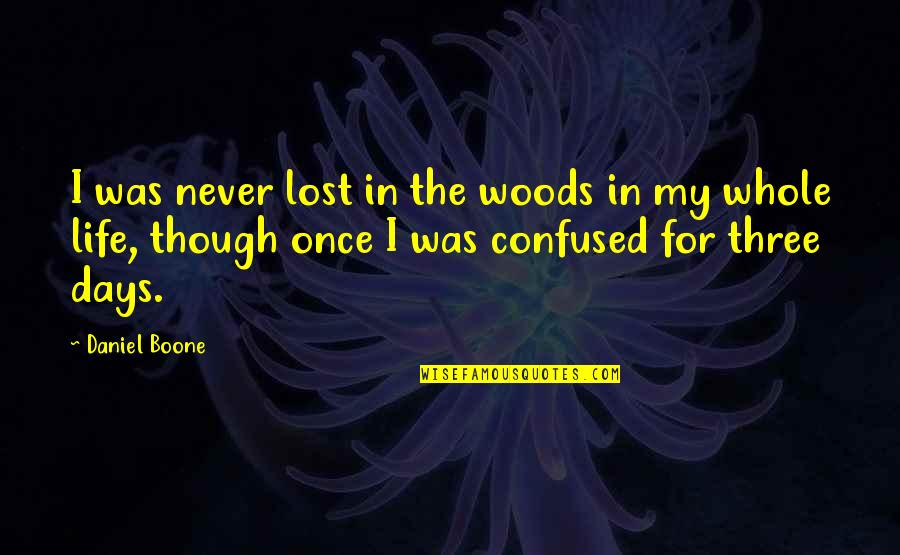 Great Liar Quotes By Daniel Boone: I was never lost in the woods in