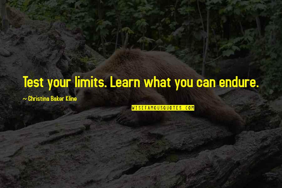 Great Life Experiences Quotes By Christina Baker Kline: Test your limits. Learn what you can endure.