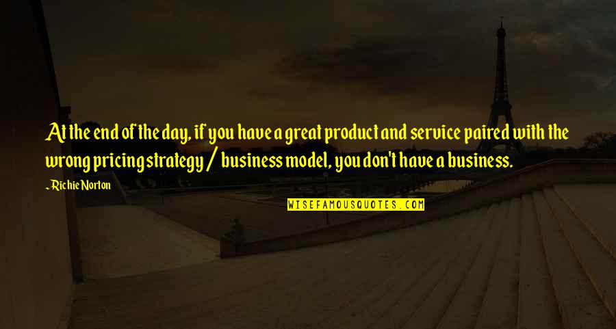 Great Marketing Strategy Quotes By Richie Norton: At the end of the day, if you