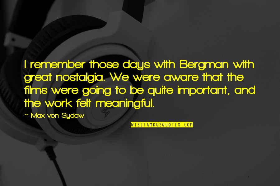 Great Meaningful Quotes By Max Von Sydow: I remember those days with Bergman with great