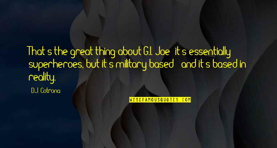 Great Military Quotes By D.J. Cotrona: That's the great thing about G.I. Joe: it's