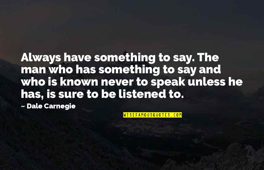 Great Minds Think Alike Similar Quotes By Dale Carnegie: Always have something to say. The man who