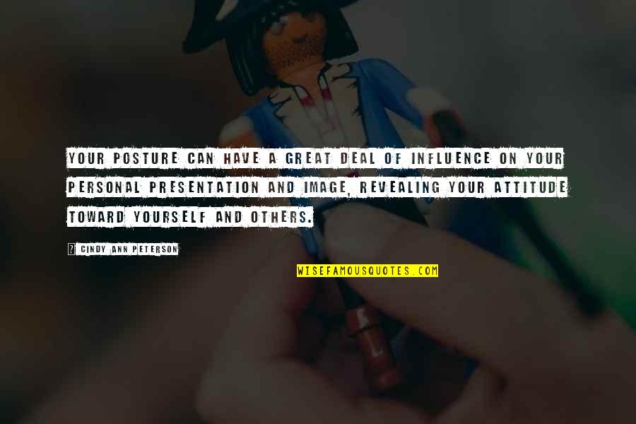 Great Motivational Quotes By Cindy Ann Peterson: Your posture can have a great deal of