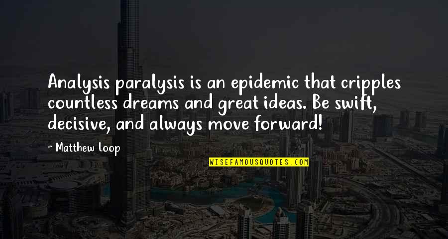 Great Motivational Quotes By Matthew Loop: Analysis paralysis is an epidemic that cripples countless