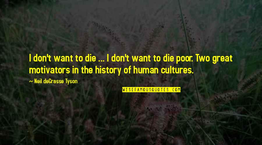 Great Motivators Quotes By Neil DeGrasse Tyson: I don't want to die ... I don't