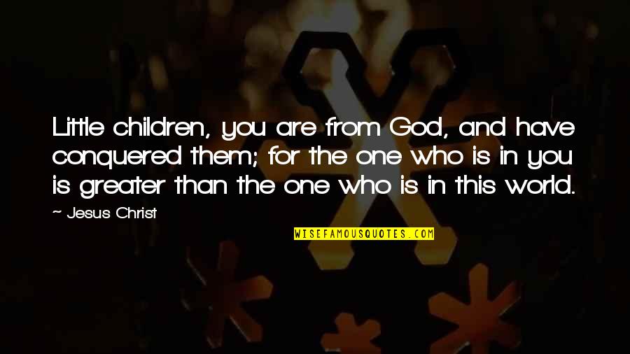 Great Nurses Quotes By Jesus Christ: Little children, you are from God, and have