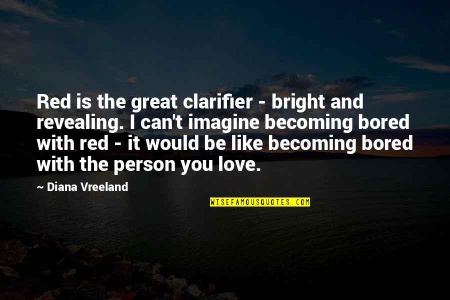 Great Person Love Quotes By Diana Vreeland: Red is the great clarifier - bright and