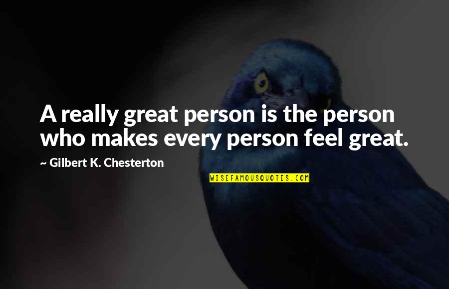 Great Person Love Quotes By Gilbert K. Chesterton: A really great person is the person who