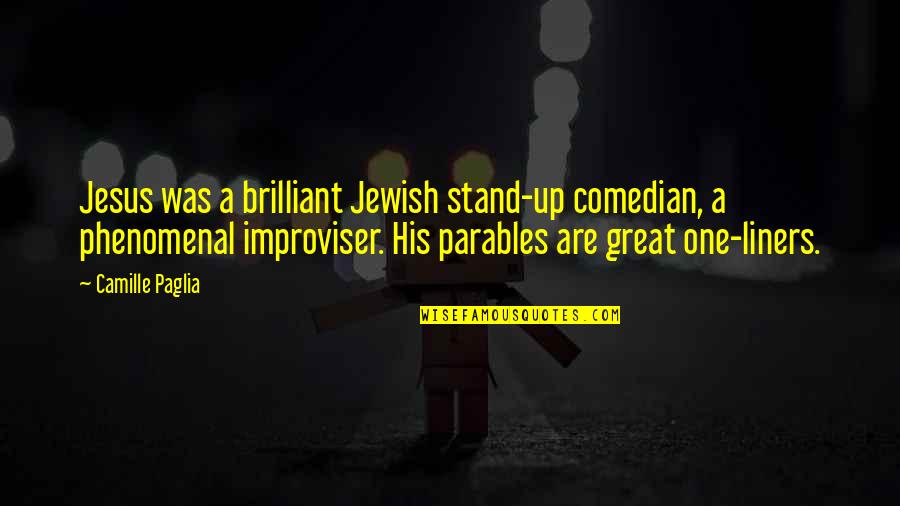 Great Phenomenal Quotes By Camille Paglia: Jesus was a brilliant Jewish stand-up comedian, a