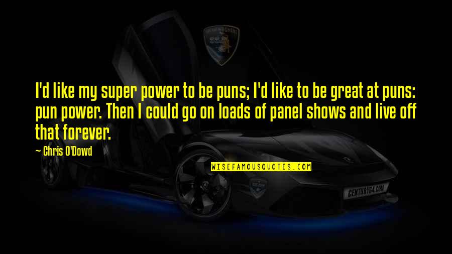 Great Power Quotes By Chris O'Dowd: I'd like my super power to be puns;