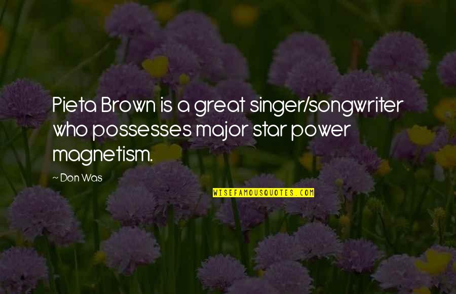 Great Power Quotes By Don Was: Pieta Brown is a great singer/songwriter who possesses