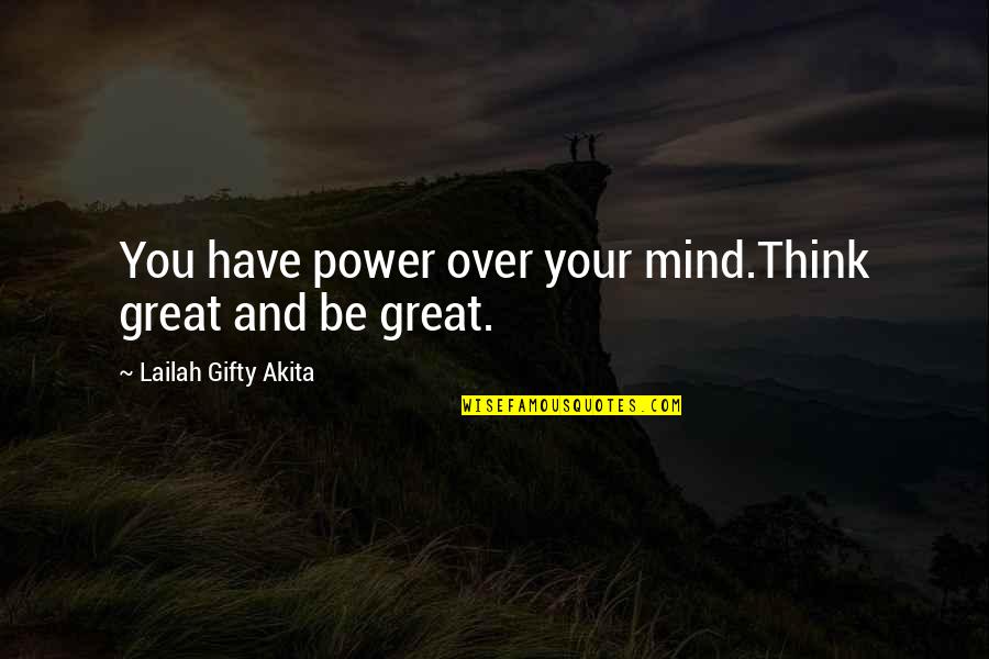 Great Power Quotes By Lailah Gifty Akita: You have power over your mind.Think great and