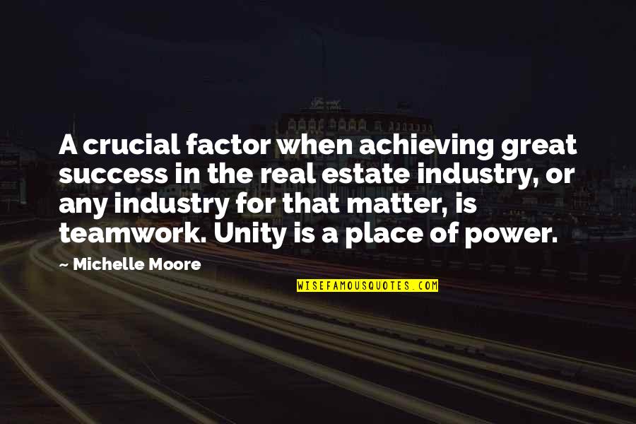 Great Power Quotes By Michelle Moore: A crucial factor when achieving great success in