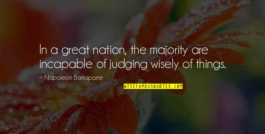 Great Power Quotes By Napoleon Bonaparte: In a great nation, the majority are incapable