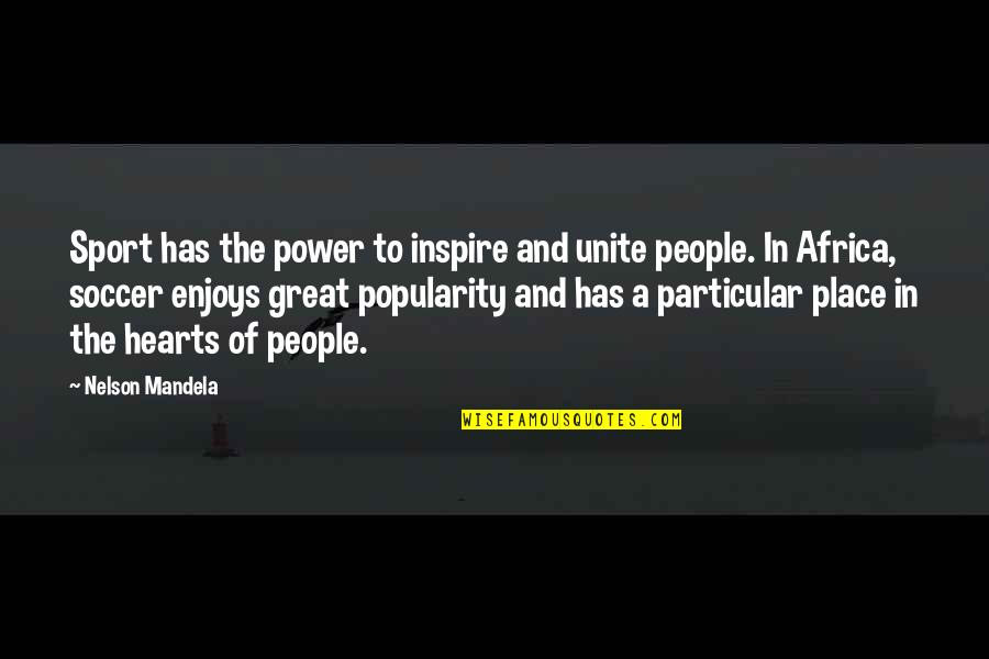 Great Power Quotes By Nelson Mandela: Sport has the power to inspire and unite