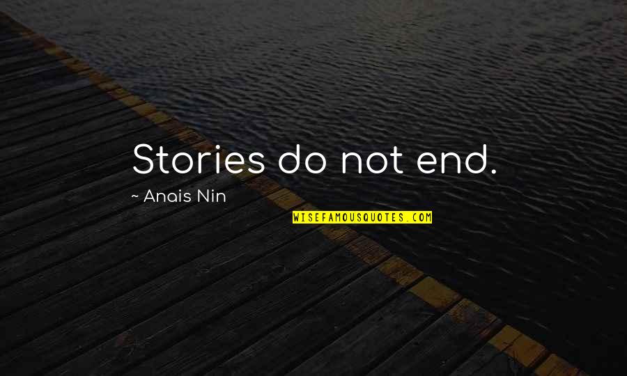 Great Pregame Quotes By Anais Nin: Stories do not end.